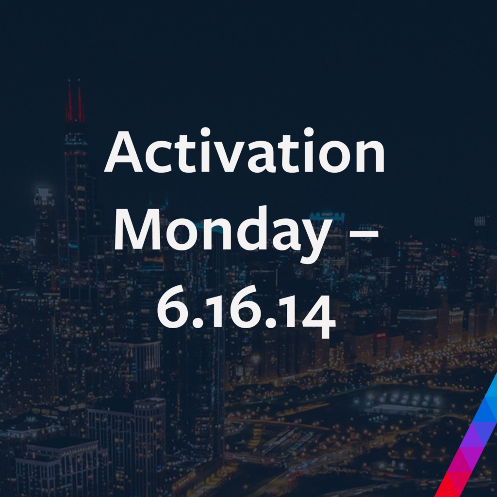 Activation Monday – 6.16.14