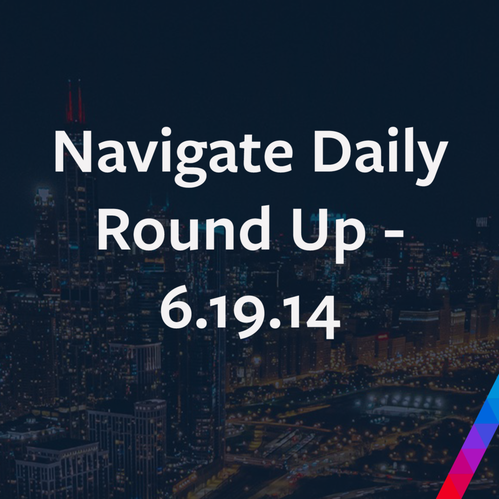 Navigate Daily Round Up 6.19.14