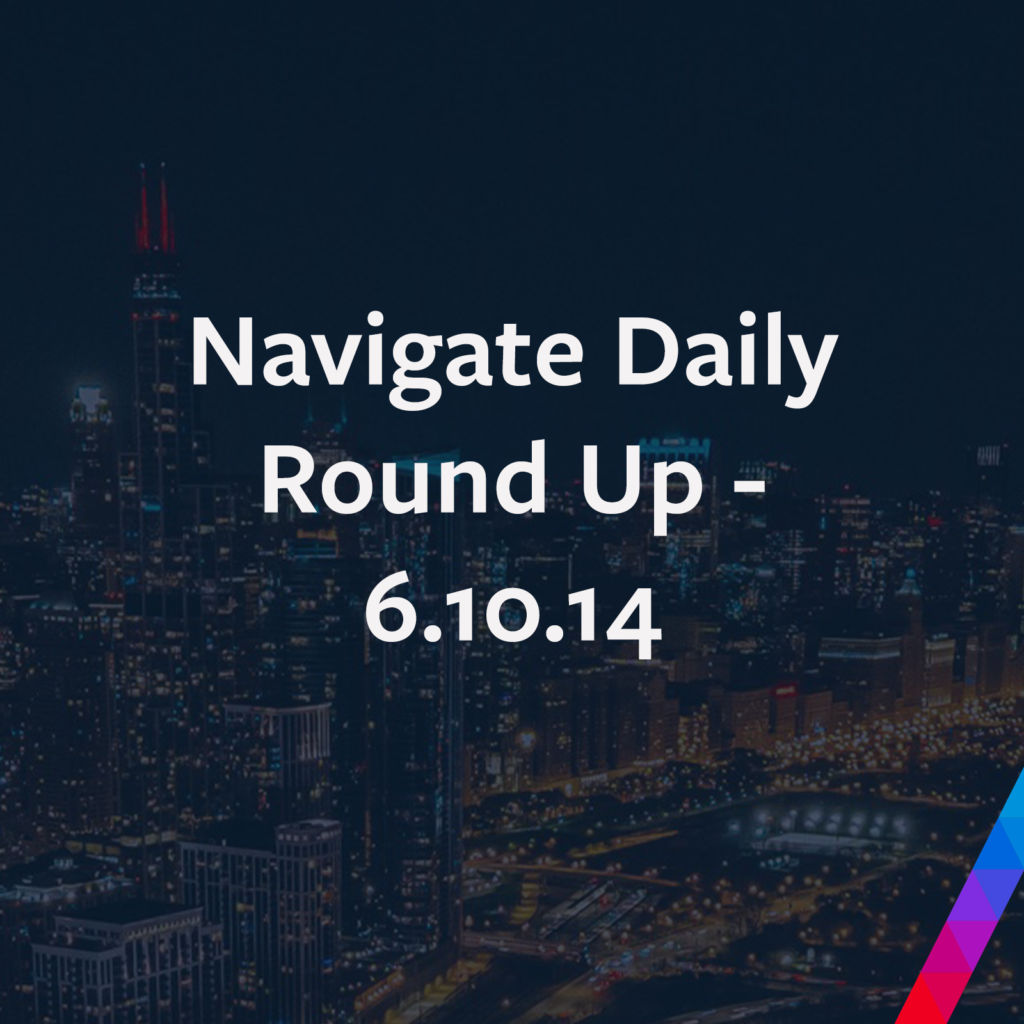 Navigate Daily Roundup – 6.10.14