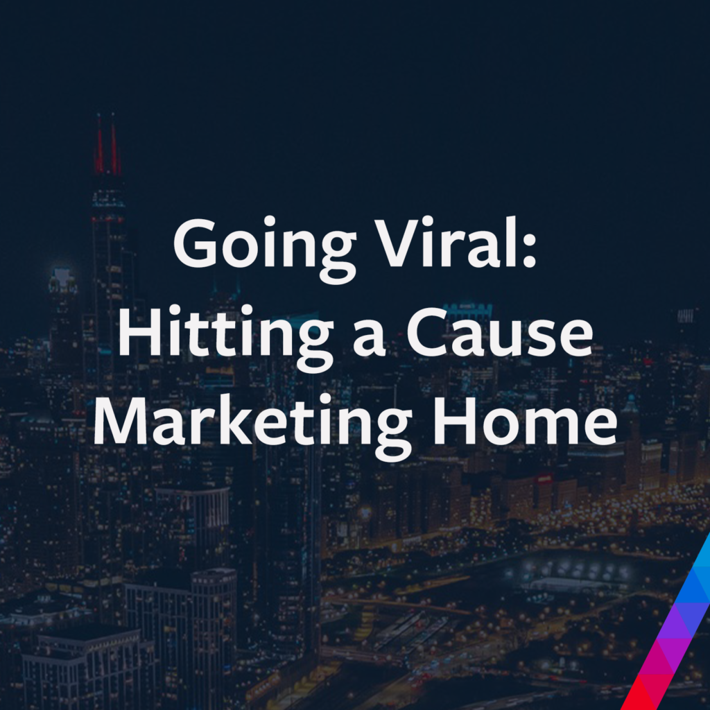 Going Viral: Hitting a Cause Marketing Home Run
