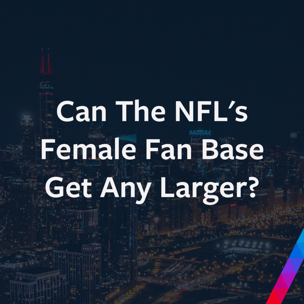 Can The NFL’s Female Fan Base Get Any Larger?