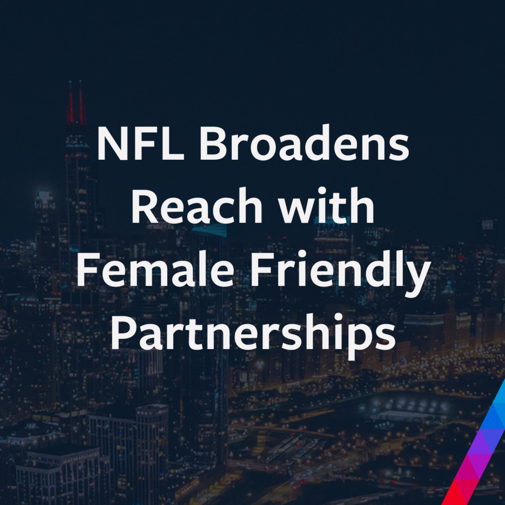 NFL Broadens Reach with Female Friendly Partnerships