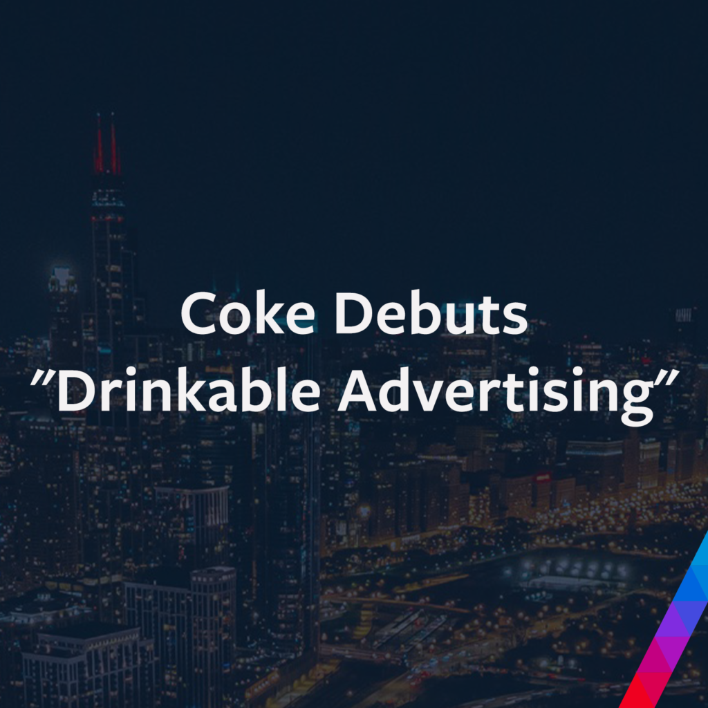 Coke Debuts “Drinkable Advertising”
