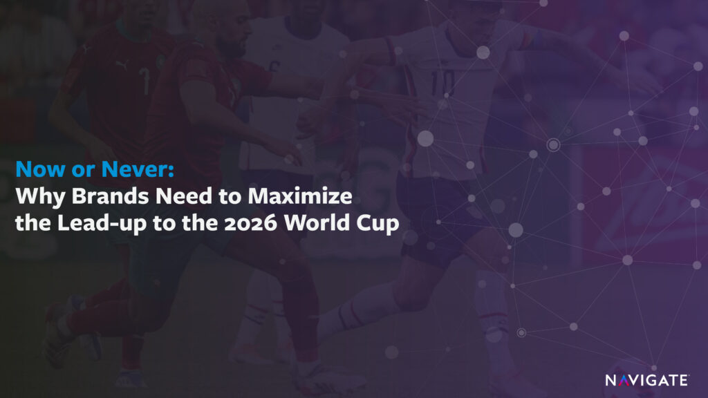 Now or Never: Why Brands Need to Maximize the Lead-up to the 2026 World Cup