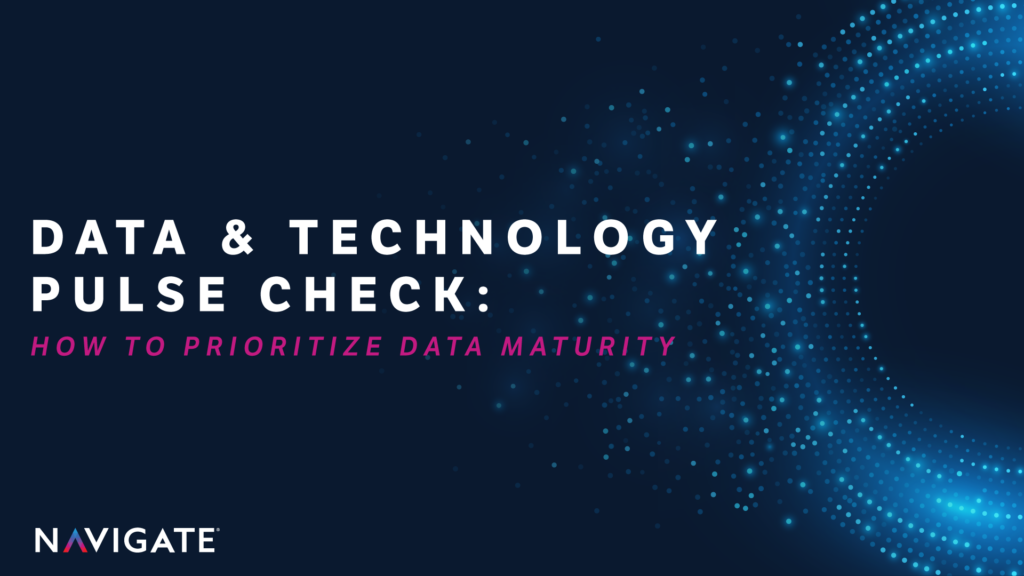 Data & Technology Pulse Check: How to Prioritize Data Maturity